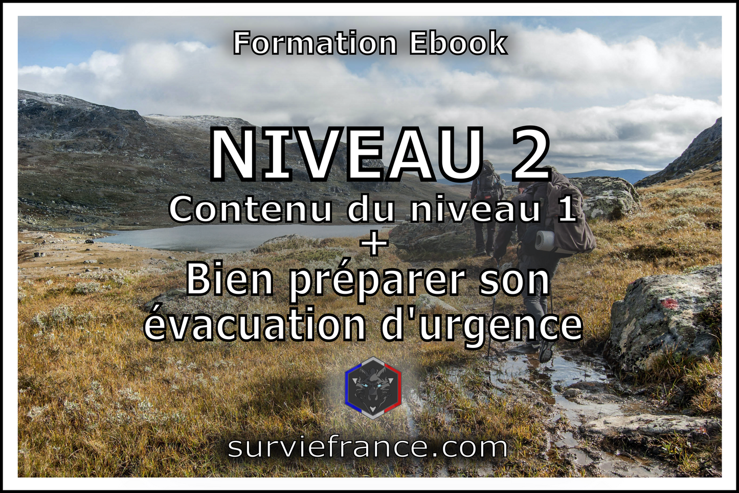 Niveau 2 - (Contenu du niveau 1 + Bien préparer son évacuation d'urgence)